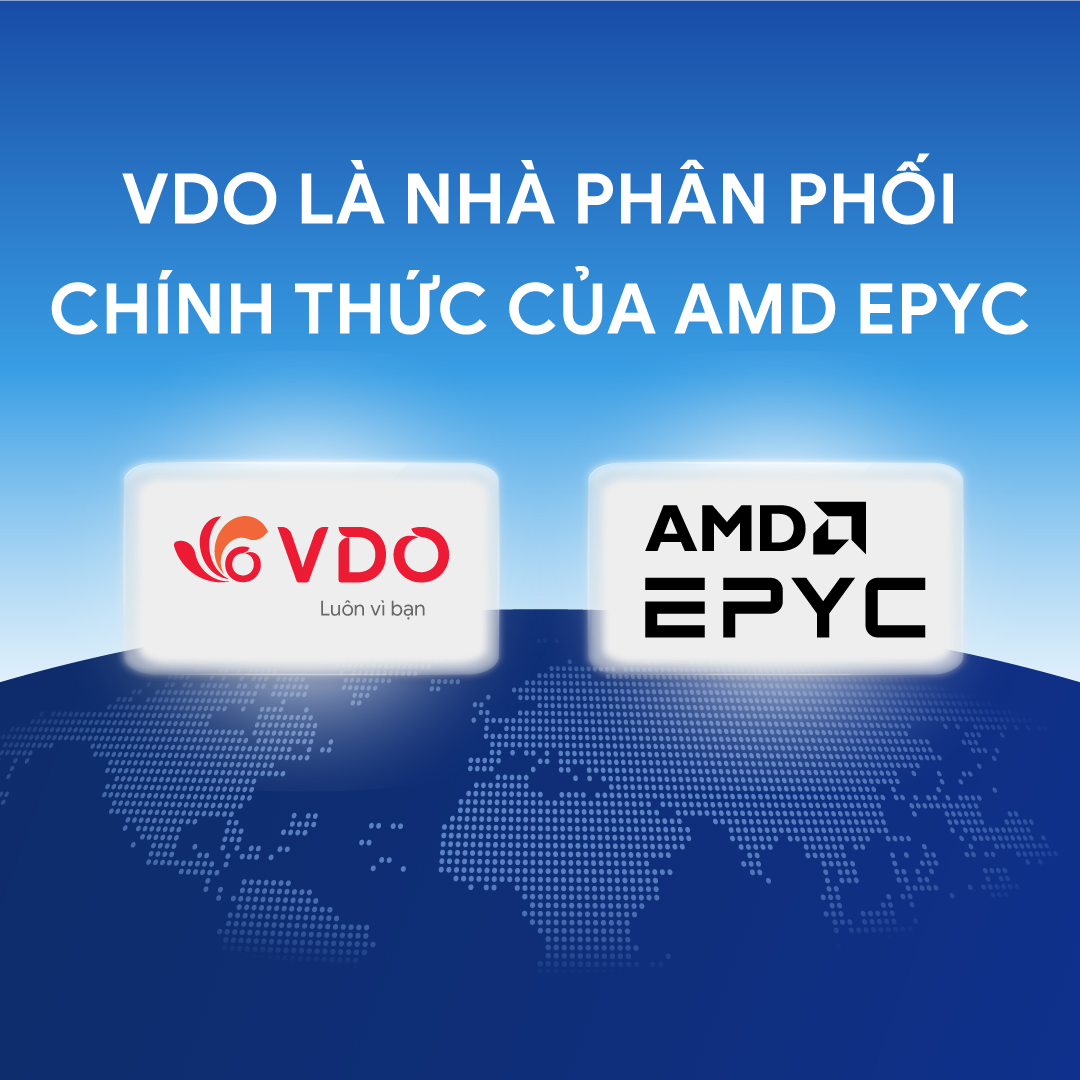 VDO chính thức là Nhà phân phối của AMD EPYC tại Việt Nam: Nền tảng hiệu năng cao cho hạ tầng AI và trung tâm dữ liệu