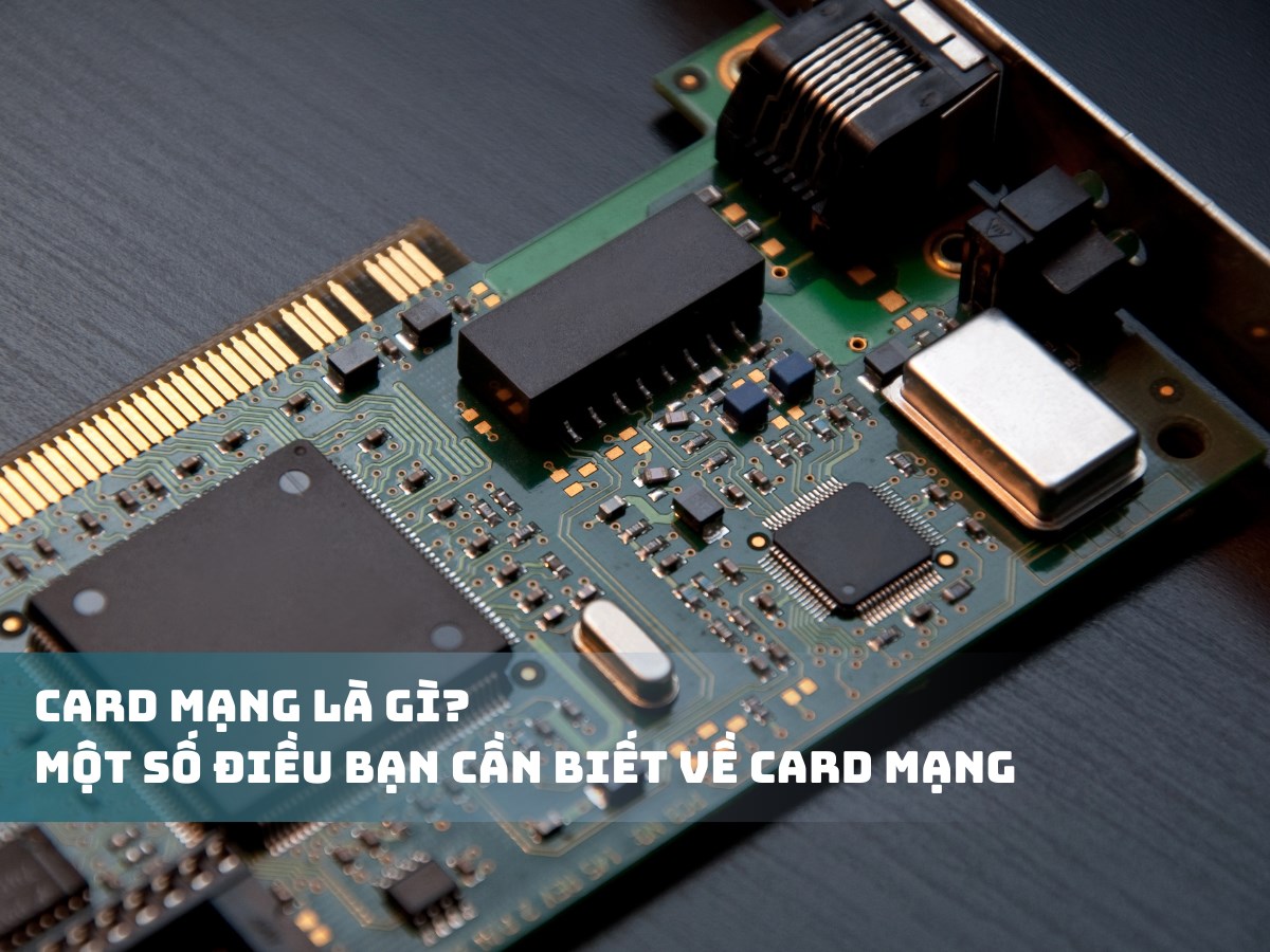 Card mạng (Netword Card) là gì? Một số điều bạn cần biết về card mạng